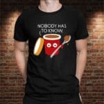 Camiseta Nobody has to know